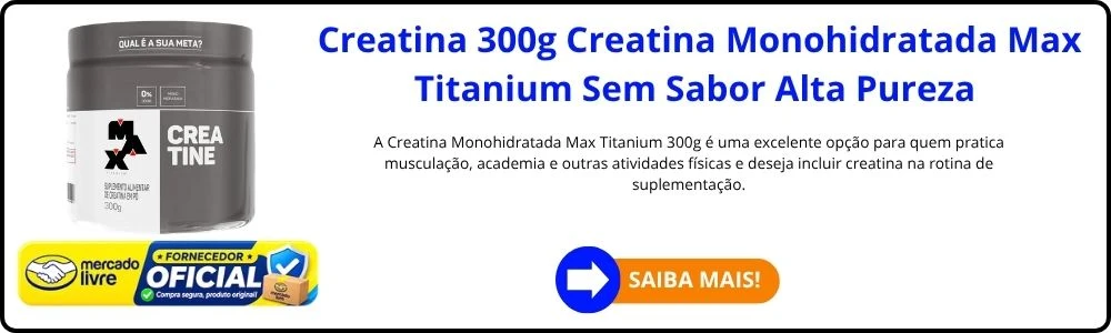 As 10 Creatinas Mais Recomendadas em 2026, as Boas e Baratas 6 Creatina 300g Creatina Monohidratada Max Titanium Sem Sabor Alta Pureza