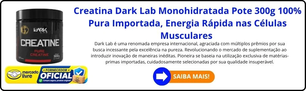 As 10 Creatinas Mais Recomendadas em 2026, as Boas e Baratas 11 Creatina Dark Lab Monohidratada em Pote 300g 100% Pura Importada Energia Rápida nas Células Musculares
