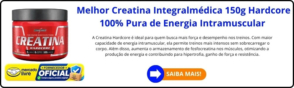 As 10 Creatinas Mais Recomendadas em 2026, as Boas e Baratas 7 Melhor Creatina Integralmedica 150g Hardcore 100 Pura Maior Capacidade de Energia Intramuscular
