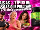 Quais os 3 Tipos de Pessoas que Precisam Usar a Creatina Monohidratada
