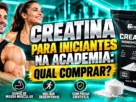 Creatina para Iniciantes na Academia: Qual Comprar?