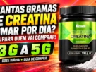 Quantas Gramas de Creatina Tomar por Dia Guia para Quem Vai Comprar!