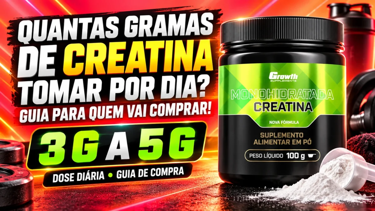 Quantas Gramas de Creatina Tomar por Dia Guia para Quem Vai Comprar!